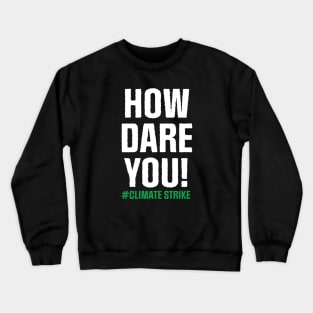 Climate Strike. How Dare You! Crewneck Sweatshirt